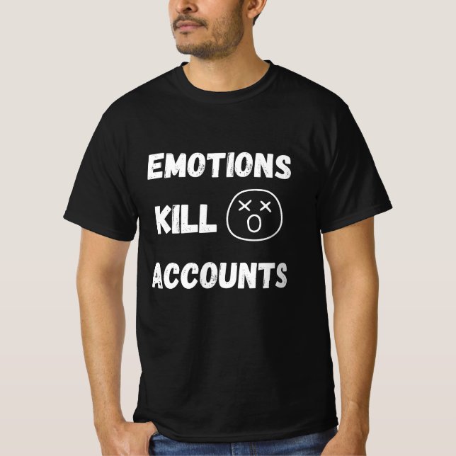 Emotionen töten Handels Konten Zitat T-Shirt (Vorderseite)