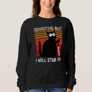 Empfindlich, aber ich werde dich erstechen Katze Sweatshirt