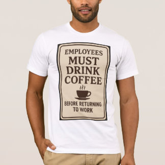Employees Must Drink Coffee T-Shirt