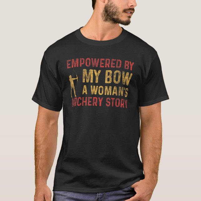 Empowered By Bow A Woman's Archery Story Bow Hunte T-Shirt (Vorderseite)
