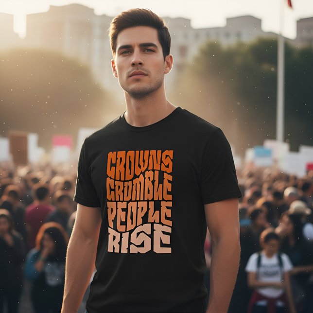 Empowering 'Crowns Crumble, People Rise' Activism T-Shirt (Von Creator hochgeladen)