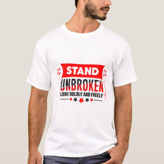 Empowerment-Zitat-Shirt, Steh ungebrochen und lieb T-Shirt