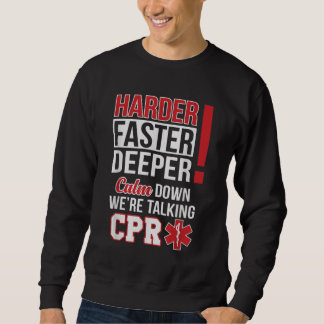 EMS Harder Faster Deeper CPR EMT Medic Nurse Sweatshirt