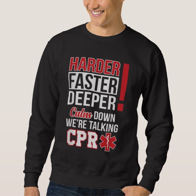 EMS Harder Faster Deeper CPR EMT Medic Nurse Sweatshirt (Vorderseite)