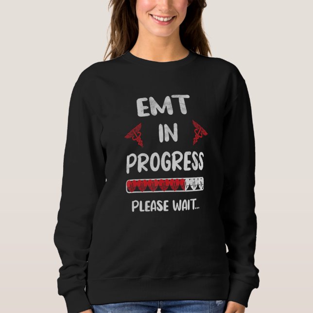 EMT in Progress Future EMT Student EMT School Sweatshirt (Vorderseite)
