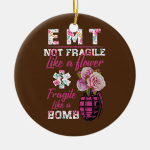 EMT not fragilike a flower like a bomb funny Keramik Ornament