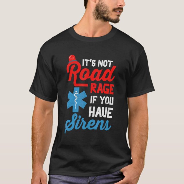 EMT Paramedic It's Not Road Rage If You Have Siren T-Shirt (Vorderseite)