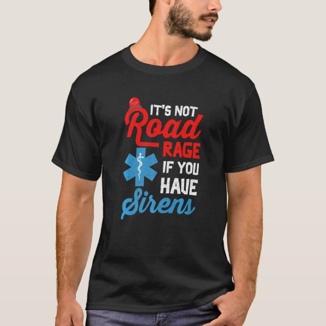 EMT Paramedic It's Not Road Rage If You Have Siren T-Shirt (Vorderseite)