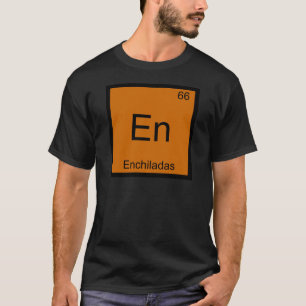 En - Enchiladas Lustiges Chemie-Element-Symbol-T-S T-Shirt
