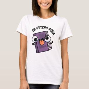 En-Psycho-pedia Funny Encyclopedia Pun T-Shirt