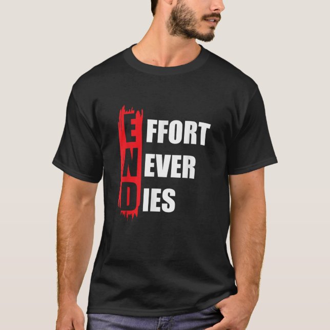END-Anstrengung löst nie positive Mindset-Motivati T-Shirt (Vorderseite)