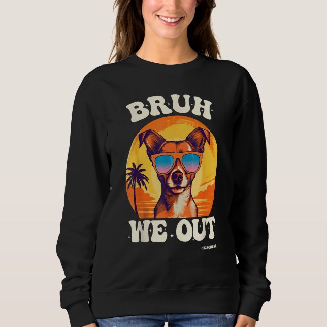 End Of School Bruh We Out Dog Teachers Teacher Sum Sweatshirt (Vorderseite)