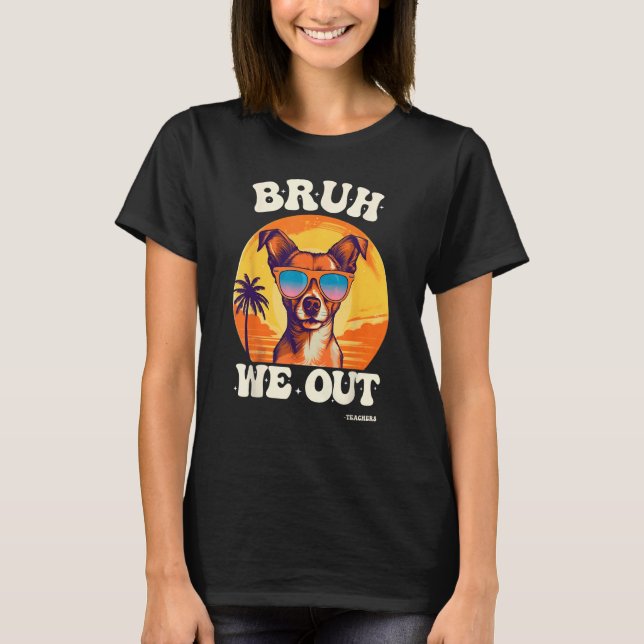 End Of School Bruh We Out Dog Teachers Teacher Sum T-Shirt (Vorderseite)