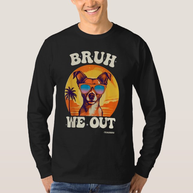 End Of School Bruh We Out Dog Teachers Teacher Sum T-Shirt (Vorderseite)