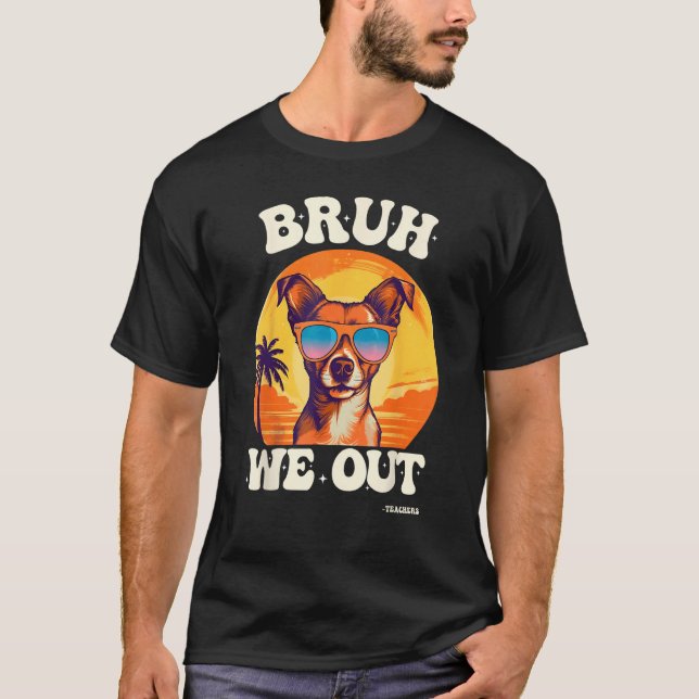 End Of School Bruh We Out Dog Teachers Teacher Sum T-Shirt (Vorderseite)