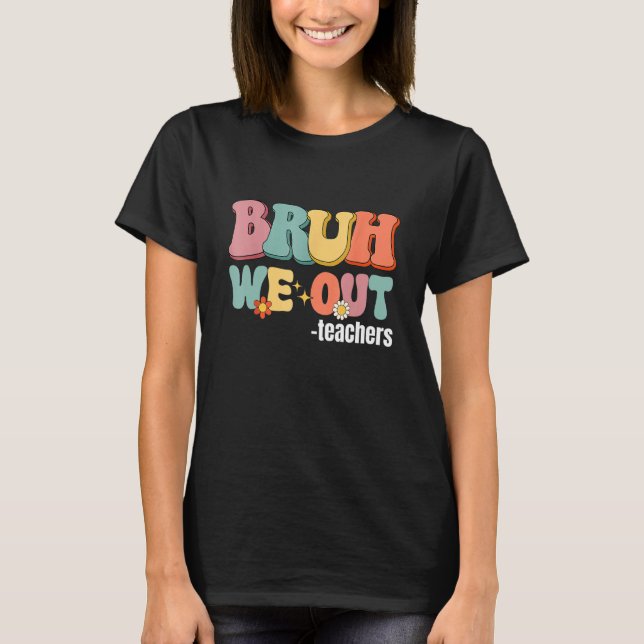 End Of School Year Teacher Summer Bruh We Out Teac T-Shirt (Vorderseite)