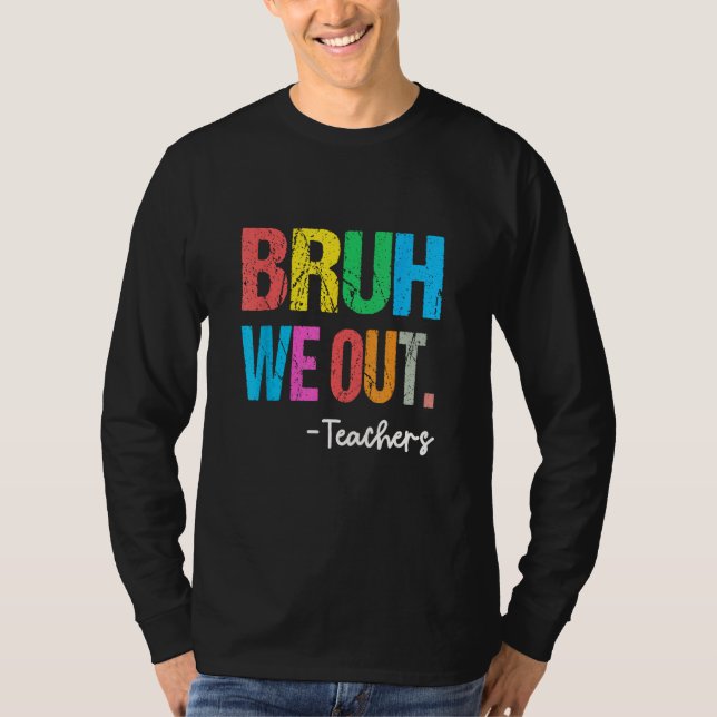 End Of School Year Teacher Summer Bruh We Out Teac T-Shirt (Vorderseite)