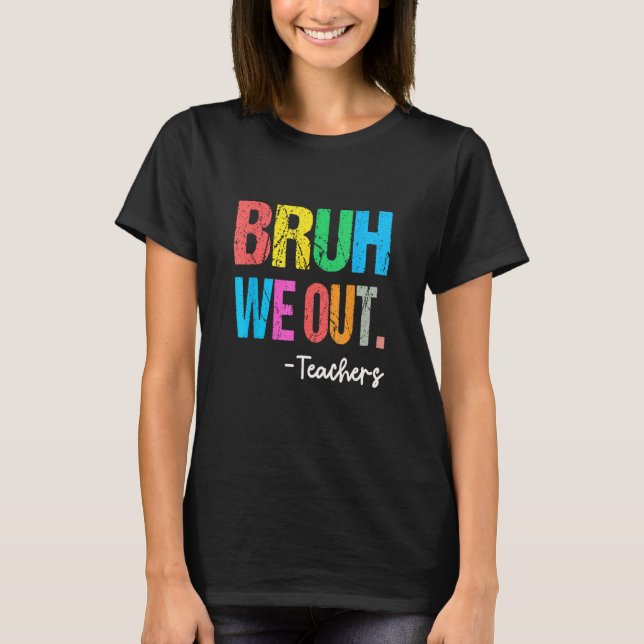 End Of School Year Teacher Summer Bruh We Out Teac T-Shirt (Vorderseite)