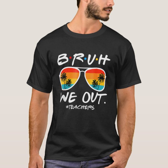 End Of School Year Teacher Summer Bruh We Out Teac T-Shirt (Vorderseite)