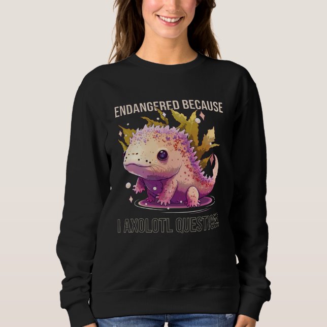 Endangered Because I Axolotl Questions Mexican Wal Sweatshirt (Vorderseite)
