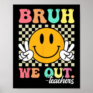 Ende des Schuljahres Lehrer Sommer bruh wir Teac Poster