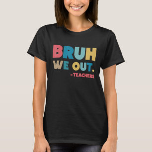 Ende des Schuljahres Lehrer Sommer bruh wir Teac T-Shirt
