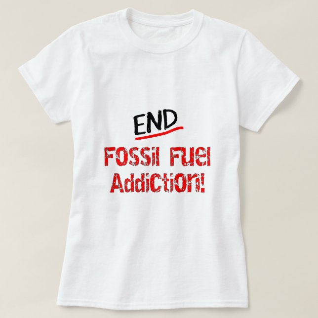 Enden-Fossilbrennstoff Sucht-Öl Fleck-T - Shirts (Design vorne)