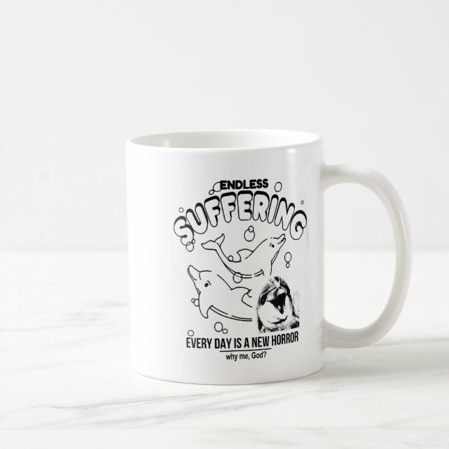 Endless Suffering (everyday Is A New Horror) Funny Kaffeetasse (Rechts)