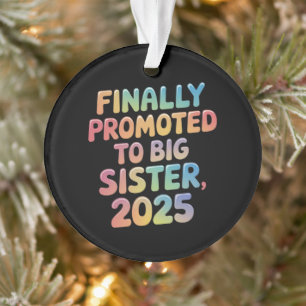 Endlich in Big Sister 2025 Adorable befördert Ornament