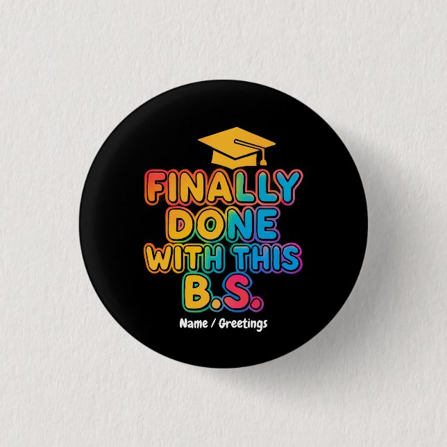 Endlich mit den B.S. Ein humorvoller Abschluss Button (Vorderseite)