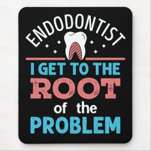 Endodontist Funny Root of the Problem Endodontics Mousepad