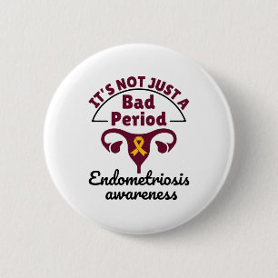 Endometriosis Awareness It's Not Just a Bad Period Button