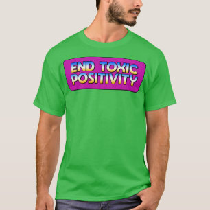 Endtoxische Positivität T-Shirt