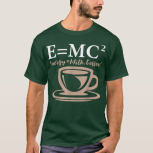 Energie entspricht Milchkaffee E= MC2 WISSENSCHAFT T-Shirt