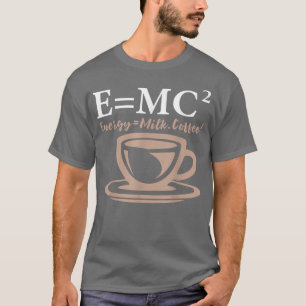 Energie entspricht Milchkaffee E= MC2 WISSENSCHAFT T-Shirt