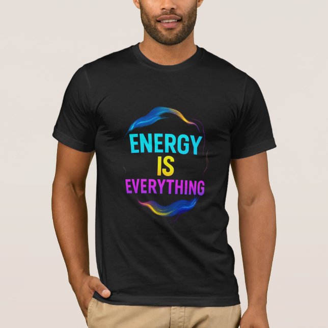 Energie ist alles Inspiration Zitat T-Shirt (Vorderseite)