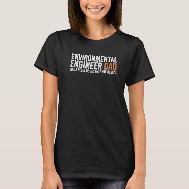Engineer Dad Like A Regular Dad  Environmental Eng T-Shirt (Vorderseite)
