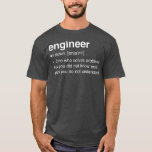 Engineer Definition Funny Engineering STEM For T-Shirt<br><div class="desc">Engineer Definition Funny Engineering STEM For Men Women Gift. Perfect gift for your dad,  mom,  papa,  men,  women,  friend and family members on Thanksgiving Day,  Christmas Day,  Mothers Day,  Fathers Day,  4th of July,  1776 Independent day,  Veterans Day,  Halloween Day,  Patrick's Day</div>