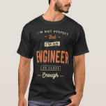 Engineer Funny Job Title Profession Birthday  T-Shirt<br><div class="desc">This product that says, I'm Not Perfect But I'm an Engineer So Close Enough is a perfect for womens or mens, students, recent graduates or professionals already working in their chosen career. Engineer design idea, Great present for co-workers, boss, grandparents, parents, friends or relatives that has this job, occupation, profession...</div>