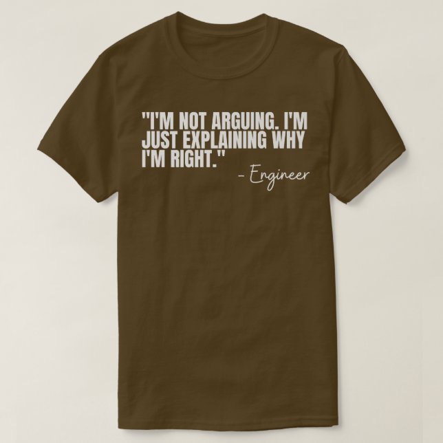 Engineer Im Not Arguing Funny Engineering Quote En T-Shirt (Design vorne)