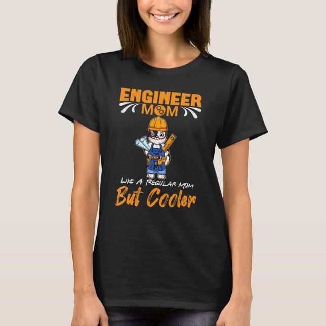 Engineer Mom Like A Regualr Mom But Cooler_3 T-Shirt (Vorderseite)