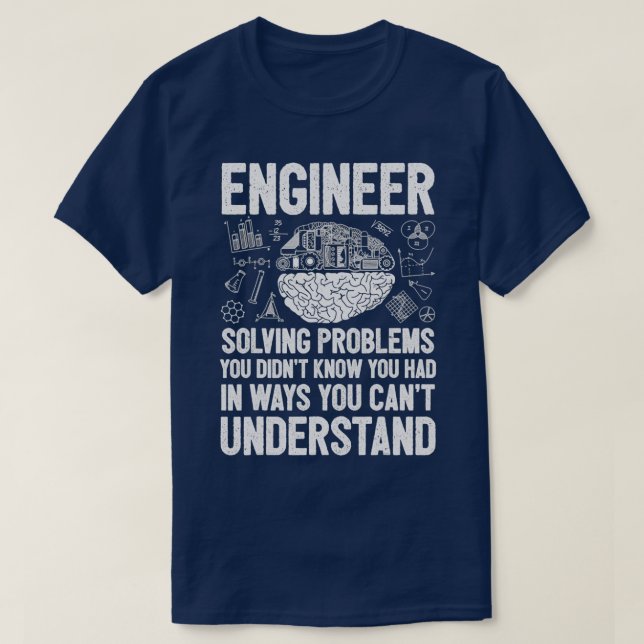 Engineer Solving Problems You Didnt Know You Had I T-Shirt (Design vorne)