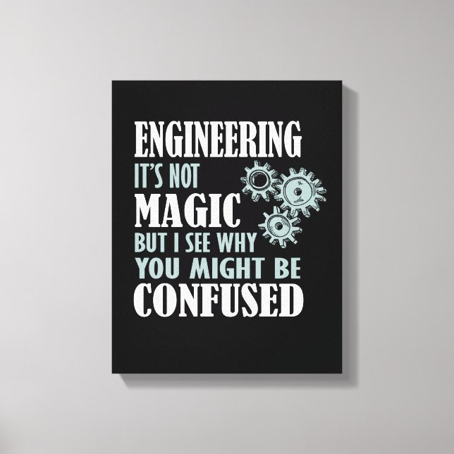 Engineering Magie sehe ich, warum Sie verwirrt sei Leinwanddruck (Vorderseite)