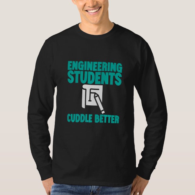 Engineering Students Cuddle Better T-Shirt (Vorderseite)