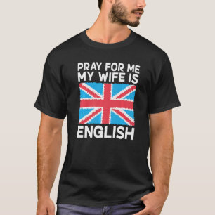 England Bete für mich meine Ehefrau ist Englisch W T-Shirt