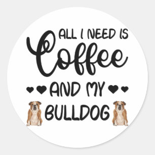 Englisch Bulldog Hund alles was ich brauche ist Ka Runder Aufkleber