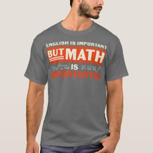 Englisch ist importiert, Mathematik ist aber wicht T-Shirt