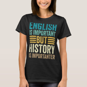 Englisch ist wichtig, aber Geschichte ist wichtig T-Shirt