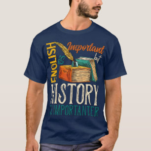 Englisch ist wichtig, aber Geschichte ist wichtig T-Shirt
