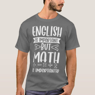 Englisch ist wichtig, aber Mathematik ist wichtig  T-Shirt